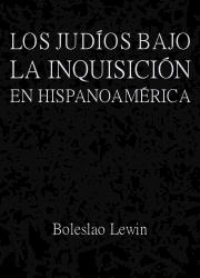 Los Judíos Bajo la Inquisición en Hispanoamérica