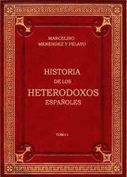 Historia de los Heterodoxos Españoles (1)
