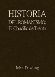 Historia del Romanismo, Libro VII: El Concilio de Trento