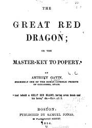 The Great Red Dragon or The Master Key to Popery