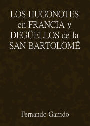 Los Hugonotes en Francia y Degüellos de la San Bartolomé