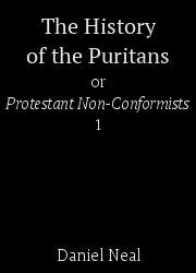 The History of the Puritans or Protestant Non-Conformists (1)
