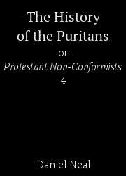 The History of the Puritans or Protestant Non-Conformists (4)