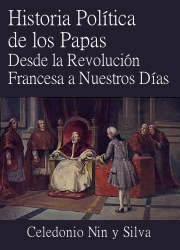 Historia Política de los Papas, desde la Revolución Francesa a Nuestros Días